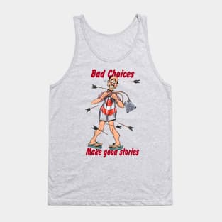 bad choices make good stories Tank Top